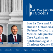 Lou La Cava and Andrew Hudson Obtained a Defense Verdict in a Medical Malpractice Case Against an ophthalmologist in Charlotte County Florida