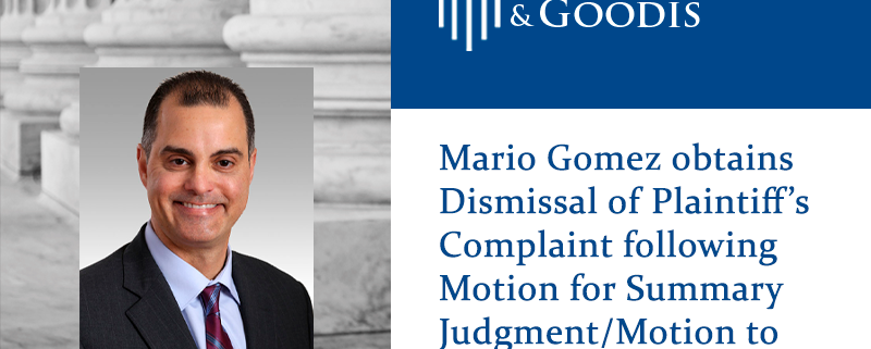 Mario Gomez obtains Dismissal of Plaintiff’s Complaint following Motion for Summary Judgment/Motion to Dismiss for Fraud