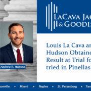 Louis La Cava and Andrew Hudson Obtained a Positive Result at Trial for a Case tried in Pinellas County