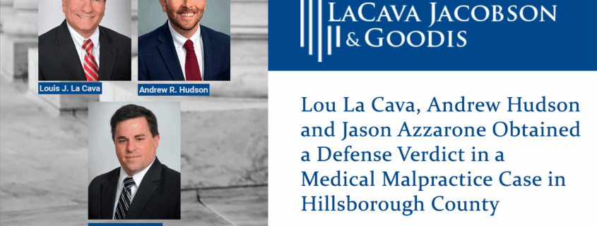 Lou La Cava, Andrew Hudson and Jason Azzarone Obtained a Defense Verdict in a Medical Malpractice Case in Hillsborough County